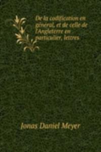 De la codification en general, et de celle de l'Angleterre en particulier, lettres