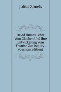 David Humes Lehre Vom Glauben Und Ihre Entwickelung Vom Treatise Zur Inquiry . (German Edition)