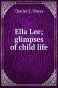 Ella Lee; glimpses of child life