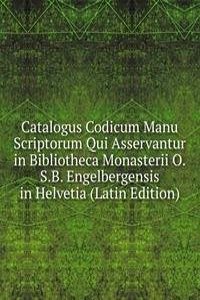 Catalogus Codicum Manu Scriptorum Qui Asservantur in Bibliotheca Monasterii O.S.B. Engelbergensis in Helvetia (Latin Edition)