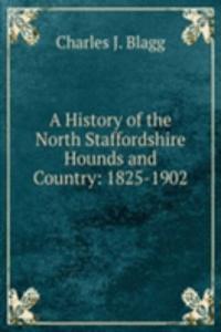 History of the North Staffordshire Hounds and Country: 1825-1902