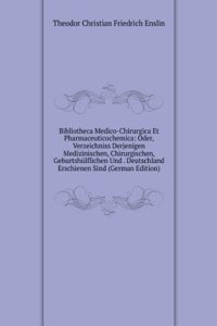 Bibliotheca Medico-Chirurgica Et Pharmaceuticochemica: Oder, Verzeichniss Derjenigen Medizinischen, Chirurgischen, Geburtshulflichen Und . Deutschland Erschienen Sind (German Edition)