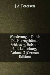 Wanderungen Durch Die Herzogthumer Schleswig, Holstein Und Lauenburg