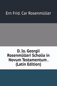 D. Io. Georgii Rosenmulleri Scholia in Novum Testamentum . (Latin Edition)