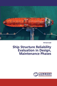 Ship Structure Reliability Evaluation in Design, Maintenance Phases