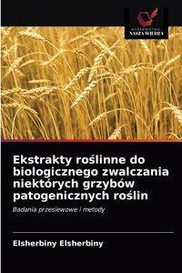 Ekstrakty ro&#347;linne do biologicznego zwalczania niektórych grzybów patogenicznych ro&#347;lin