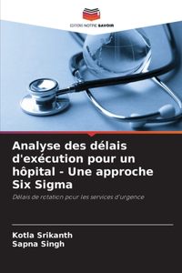 Analyse des délais d'exécution pour un hôpital - Une approche Six Sigma