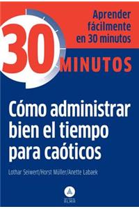 Como Administrar Bien El Tiempo Para Caoticos
