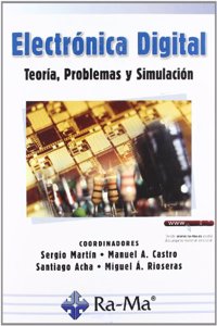 Electronica Digital. Teoria Problemas y Simulacion