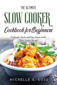 The Ultimate Slow Cooker Cookbook for Beginners