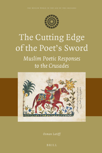 Cutting Edge of the Poet's Sword: Muslim Poetic Responses to the Crusades