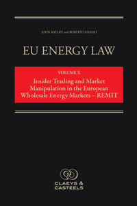 Eu Energy Law Vol. X - Insider Trading and Market Manipulation in the Eu - Remit