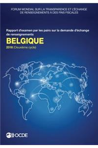 Forum Mondial Sur La Transparence Et l'Échange de Renseignements À Des Fins Fiscales: Belgique 2018 (Deuxième Cycle) Rapport d'Examen Par Les Pairs Sur La Demande d'Échange de Renseignements