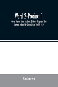 Ward 2-Precinct 1; City of Boston; List of residents; 20 Years of Age and Over (Females Indicted by Dagger) As of April 1, 1924