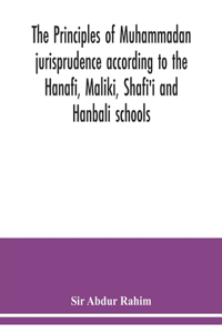 principles of Muhammadan jurisprudence according to the Hanafi, Maliki, Shafi'i and Hanbali schools