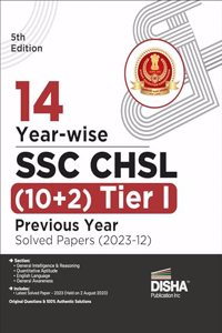 14 Year-wise SSC - CHSL (10+2) Tier I Previous Year Solved Papers (2023 - 12) 5th Edition | Combined Higher Secondary Level | Staff Selection Comission | PYQ | Mock Test