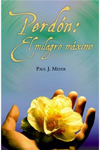 Perdón: El Milagro Máximo