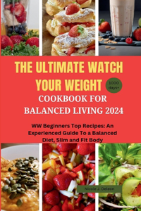 Ultimate Watch Your Weight Cookbook For Balanced Living 2024