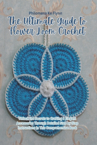 The Ultimate Guide to Flower Loom Crochet