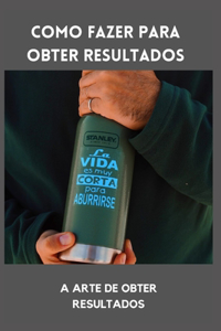 Como fazer para obter resultados