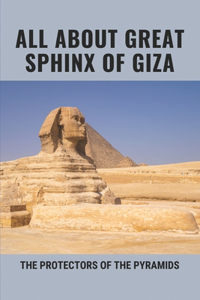 All About Great Sphinx Of Giza