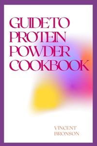 Guide to Protein Powder Cookbook