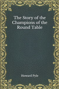 The Story of the Champions of the Round Table