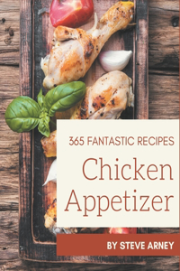 365 Fantastic Chicken Appetizer Recipes