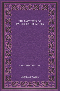 The Lazy Tour of Two Idle Apprentices - Large Print Edition