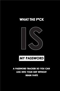 What the fu*k is my password