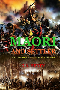 Maori and Settler a Story of the New Zealand War