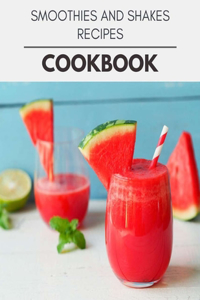 Smoothies And Shakes Recipes Cookbook