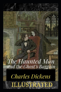 The Haunted Man and the Ghost's Bargain Illustrated