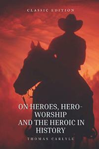 On Heroes, Hero-Worship, and the Heroic in History