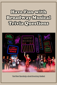 Have Fun with Broadway Musical Trivia Questions