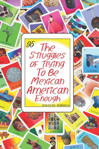 The Struggles of Trying to be Mexican American Enough
