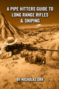Pipe Hitters Guide to Long Range Rifles & Sniping