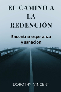 camino a la redención: Encontrar esperanza y sanación