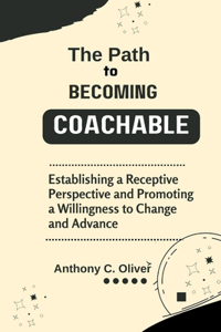 The Path to Becoming Coachable