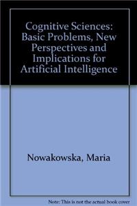 Cognitive Sciences: Basic Problems, New Perspectives and Implications for Artificial Intelligence