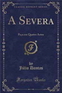 A Severa: Peï¿½a Em Quatro Actos (Classic Reprint)