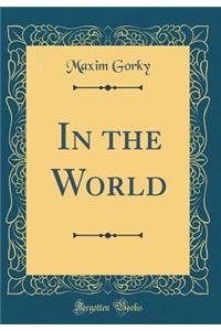In the World (Classic Reprint)