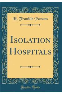 Isolation Hospitals (Classic Reprint)