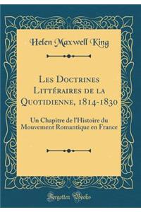 Les Doctrines Littéraires de la Quotidienne, 1814-1830: Un Chapitre de l'Histoire du Mouvement Romantique en France (Classic Reprint)