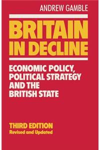 Britain in Decline: Economic Policy, Political Strategy and the British State