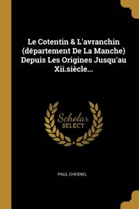 Cotentin & L'avranchin (département De La Manche) Depuis Les Origines Jusqu'au Xii.siècle...