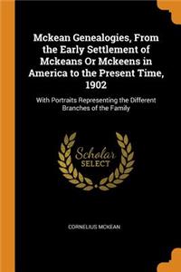 Mckean Genealogies, From the Early Settlement of Mckeans Or Mckeens in America to the Present Time, 1902