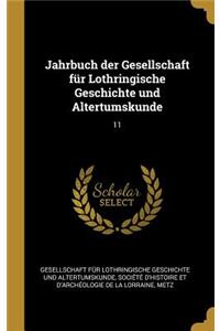 Jahrbuch der Gesellschaft für Lothringische Geschichte und Altertumskunde: 11