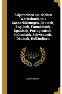 Allgemeines nautisches Wörterbuch, mit Sacherklärungen, Deutsch, Englisch, Französisch, Spanisch, Portugiesisch, Italienisch, Schwedisch, Dänisch, Holländisch