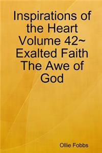 Inspirations of the Heart Volume 42 Exalted Faith The Awe of God